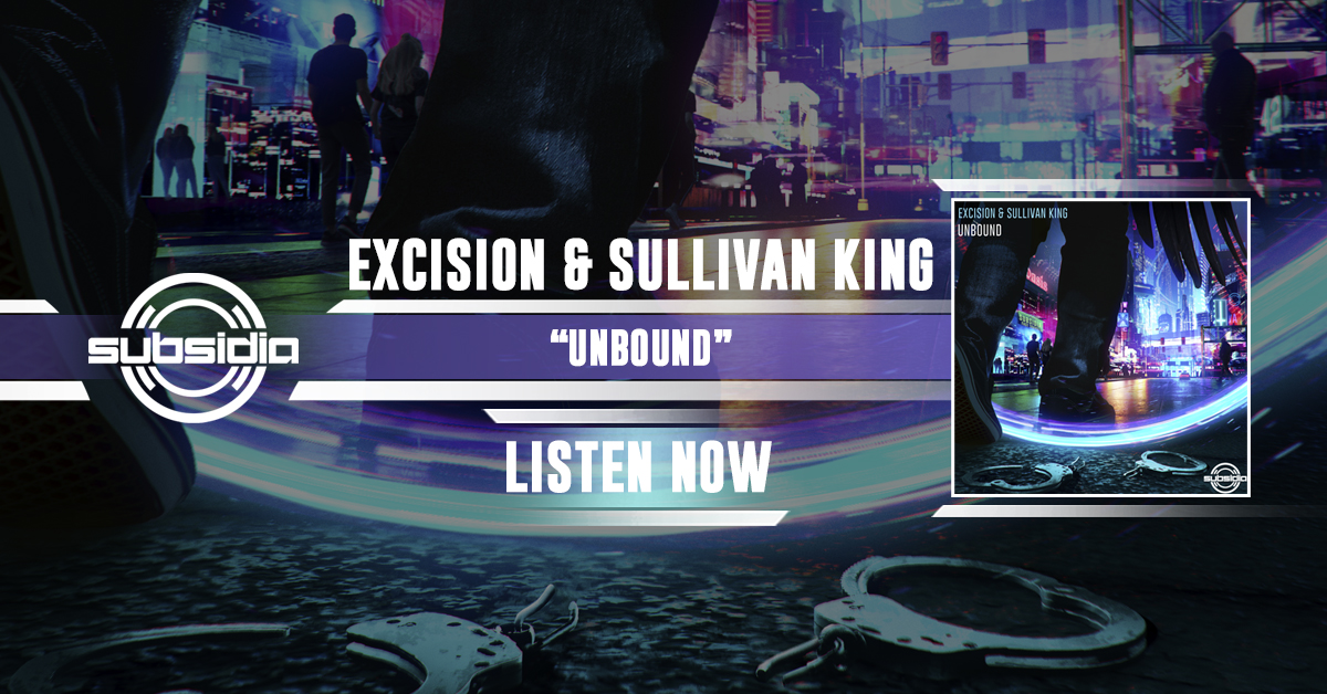 EXCISION & SULLIVAN KING’S “UNBOUND” AVAILABLE NOW!