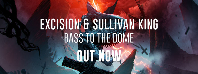 Excision & Sullivan King - Bass To The Dome Out Now!